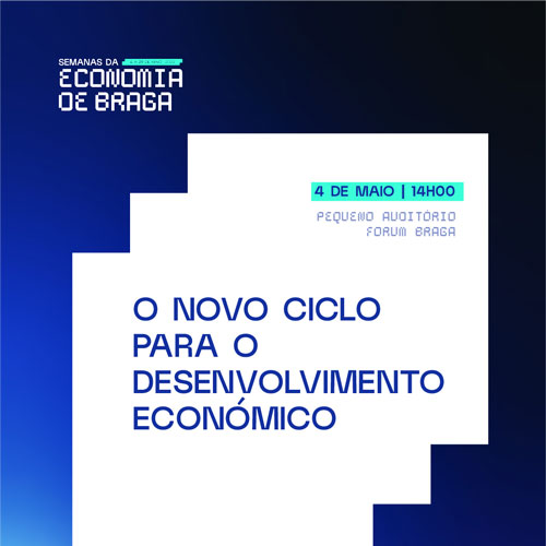 /Content/Images/Foto - Novo Ciclo de Desenvolvimento Económico de Braga em debate de 4 a 29 de maio